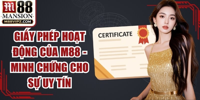 Giấy Phép Hoạt Động Của M88 - Minh Chứng Cho Sự Uy Tín 1 Giấy Phép Hoạt Động Của M88