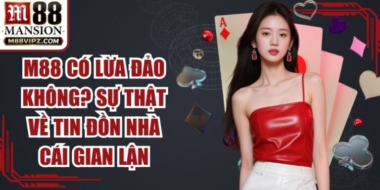 M88 Có Lừa Đảo Không